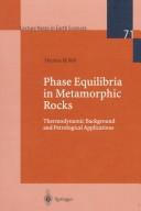 Cover of: Phase equilibria in metamorphic rocks: thermodynamic background and petrological applications