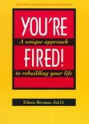 Cover of: You're fired!: a unique approach to rebuilding your life
