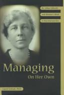 Cover of: Managing on her own: Dr. Lillian Gilbreth and women's work in the interwar era