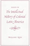 Cover of: Essays in the intellectual history of colonial Latin America by Benjamin Keen
