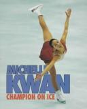 Cover of: Michelle Kwan: champion on ice