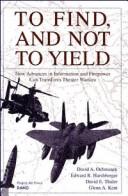 Cover of: To find, and not to yield: how advances in information and firepower can transform theater warfare