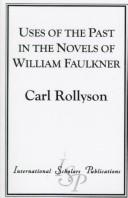 Cover of: Uses of the past in the novels of William Faulkner | Carl E. Rollyson