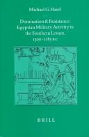 Cover of: Domination and resistance: Egyptian military activity in the southern Levant, ca. 1300-1185 B.C.