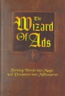 Cover of: The wizard of ads: turning words into magic and dreamers into millionaires