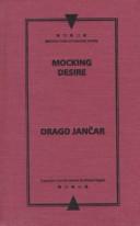 Cover of: Mocking desire by Jančar, Drago.