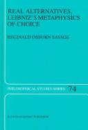Cover of: Real alternatives, Leibniz's metaphysics of choice by Reginald Osburn Savage