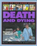 What Do You Know about Death and Dying? by Pete Sanders, Steve Myers