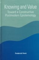 Cover of: Knowing and value: toward a constructive postmodern epistemology