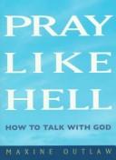 Cover of: Pray like hell: how to talk with God