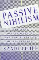 Cover of: Passive nihilism: cultural historiography and the rhetorics of scholarship