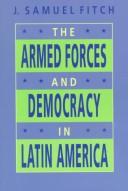 Cover of: The armed forces and democracy in Latin America