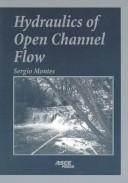 Cover of: Hydraulics of open channel flow | Sergio Montes