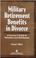 Cover of: Military retirement benefits in divorce