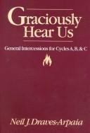 Cover of: Graciously hear us: general intercessions for cycles A, B & C