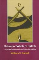 Cover of: Between ballots and bullets: Algeria's transition from authoritarianism