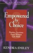 Cover of: Empowered by choice: positive decisions every woman can make