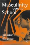 Cover of: Masculinity goes to school by Rob Gilbert