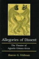 Cover of: Allegories of dissent: the theater of Agustín Gómez-Arcos