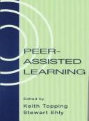 Peer-assisted learning by Keith J. Topping, Stewart W. Ehly