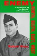 Cover of: Enemy north, south, east, west: a recollection of the "Lost Battalion" at Mortain, France