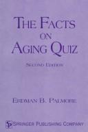 Cover of: The facts on aging quiz by Erdman Ballagh Palmore, Erdman Ballagh Palmore