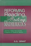 Cover of: Reforming reading, writing, and mathematics: teachers' responses and the prospects for systemic reform