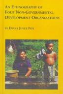 Cover of: An ethnography of four non-governmental development organizations: Oxfam America, Grassroots International, ACCION International, and Cultural Survical, Inc.