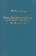 Cover of: State, market, and peasant in colonial south and southeast Asia