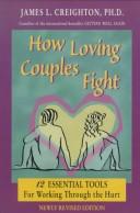 Cover of: How loving couples fight: twelve essential tools for working through the hurt