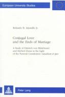 Cover of: Conjugal love and the ends of marriage: a study of Dietrich von Hildebrand and Herbert Doms in the light of the pastoral constitution Gaudium et spes
