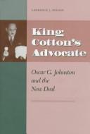 Cover of: King Cotton's advocate: Oscar G. Johnston and the New Deal