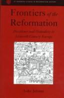 Cover of: Frontiers of the Reformation: dissidence and orthodoxy in sixteenth-century Europe