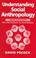 Cover of: Understanding social anthropology