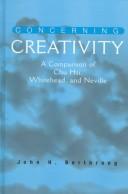 Cover of: Concerning creativity: a comparison of Chu Hsi, Whitehead, and Neville