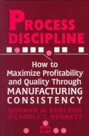 Cover of: Process discipline: how to maximize profitability and quality through manufacturing consistency