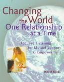 Cover of: Changing the world one relationship at a time by Sheryl Karas