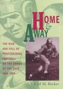 Cover of: Home and away: the rise and fall of professional football on the banks of the Ohio, 1919-1934