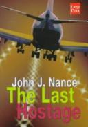 Cover of: The last hostage by John J. Nance