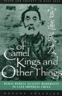 Cover of: Of camel kings and other things: rural rebels against modernity in late imperial China
