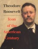 Theodore Roosevelt, icon of the American century by Barber, James