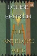 Cover of: The antelope wife by Louise Erdrich
