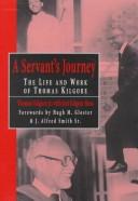 Cover of: A servant's journey: the life and work of Thomas Kilgore