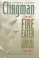 Cover of: Thomas Lanier Clingman: fire eater from the Carolina mountains