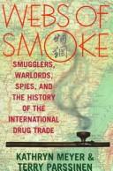 Cover of: Webs of smoke: smugglers, warlords, spies, and the history of the international drug trade