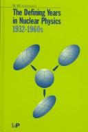 Cover of: The defining years in nuclear physics, 1932-1960s by Milorad Mlađenović