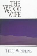 Cover of: The wood wife by Terri Windling
