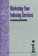 Cover of: Marketing your indexing services by edited by Ann Leach.