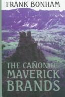Cover of: The cañon of maverick brands by Frank Bonham