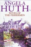 Wives of the fishermen by Angela Huth